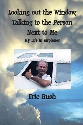 Looking Out the Window, Talking to the Person Next to Me - Eric Rush