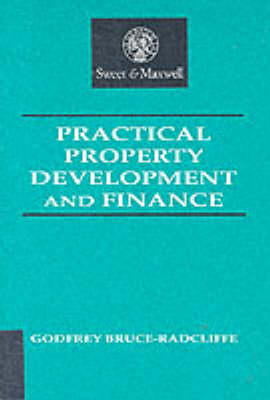 Practical Property Development and Finance - Godfrey Bruce-Radcliffe