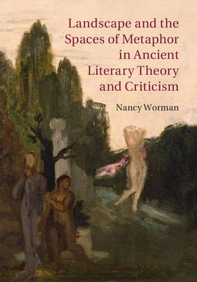 Landscape and the Spaces of Metaphor in Ancient Literary Theory and Criticism -  Nancy Worman
