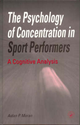 The Psychology of Concentration in Sport Performers -  Aidan P. Moran