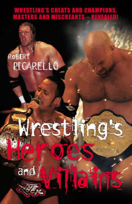 Wrestling's Heroes and Villains - Robert Picarello