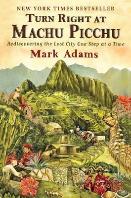 Turn Right at Machu Picchu -  Mark Adams