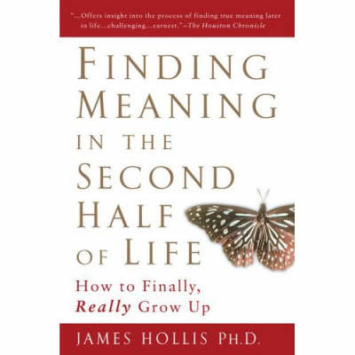 Finding Meaning in the Second Half of Life -  James Hollis