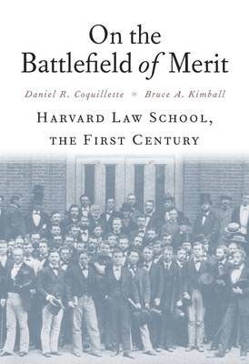 On the Battlefield of Merit -  Kimball Bruce A. Kimball,  Coquillette Daniel R. Coquillette