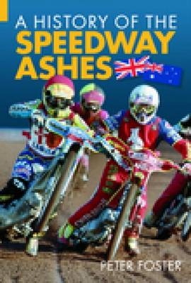 A History of the Speedway Ashes - Peter Foster