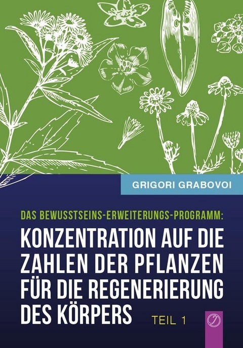 Konzentration auf die Zahlen der Pflanzen für die Regenerierung des Körpers - TEIL 1 - Grigori Grabovoi