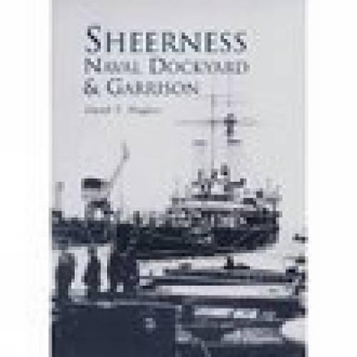 Sheerness Naval Dockyard and Garrison - David T Hughes