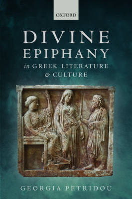 Divine Epiphany in Greek Literature and Culture -  Georgia Petridou