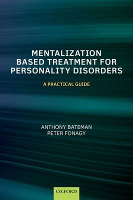 Mentalization-Based Treatment for Personality Disorders -  Anthony Bateman,  Peter Fonagy