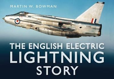 The English Electric Lightning Story - Martin W. Bowman