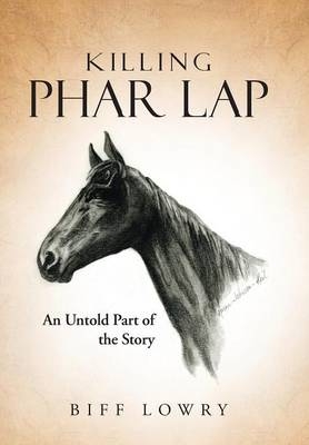 Killing Phar Lap - Biff Lowry