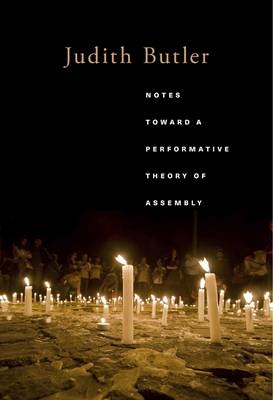 Notes Toward a Performative Theory of Assembly - Butler Judith Butler