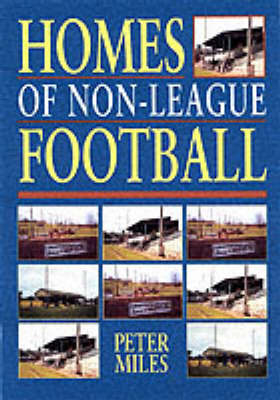 Homes of Non-league Football - Peter Miles