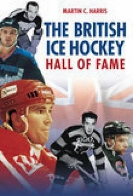 The British Ice Hockey Hall of Fame - Martin C. Harris