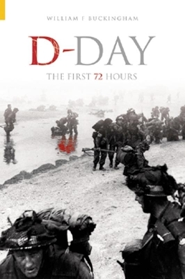 D-Day: The First 72 Hours - William F Buckingham