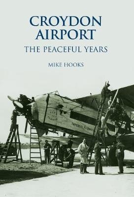 Croydon Airport: The Peaceful Years - Mike Hooks