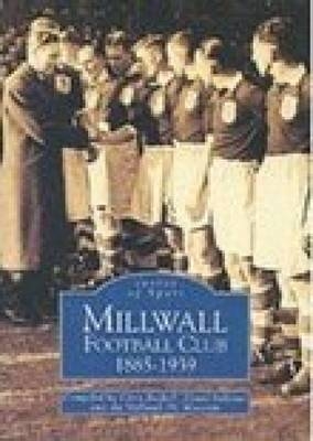 Millwall Football Club 1885--1939 - Chris Bethell, David Sullivan