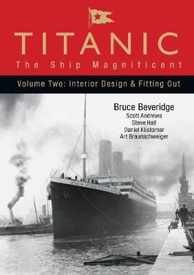 Titanic: The Ship Magnificent - Volume Two - Bruce Beveridge, Art Braunschweiger, Steve Hall, Daniel Klistorner, Scott Andrews