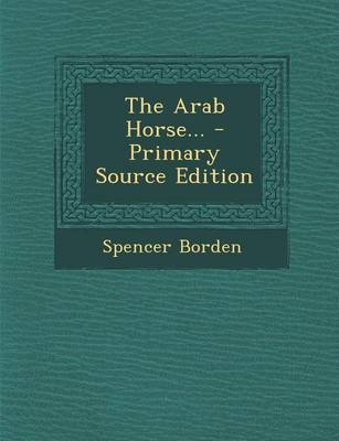 The Arab Horse... - Spencer Borden