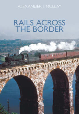 Rails Across the Border - Alexander J Mullay