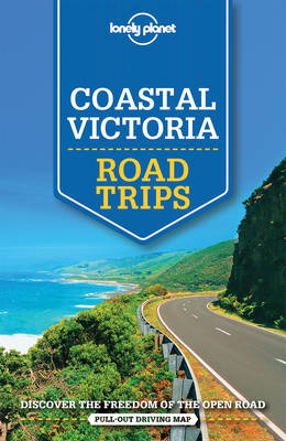 Lonely Planet Coastal Victoria Road Trips -  Anthony Ham