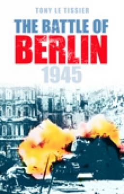 The Battle of Berlin 1945 - Tony Tissier