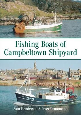 Fishing Boats of Campbeltown Shipyard - Sam Henderson, Peter Drummond