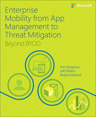 Enterprise Mobility with App Management, Office 365, and Threat Mitigation -  Yuri Diogenes,  Jeff Gilbert,  Robert Mazzoli