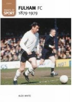 Fulham Football Club 1879-1979: Images of Sport - Alex White