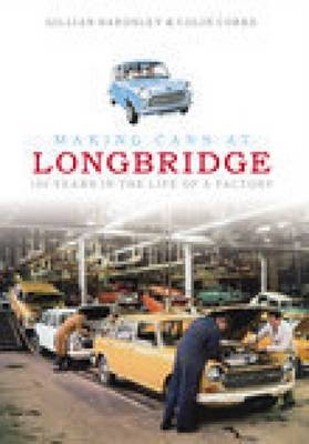 Making Cars at Longbridge - Gillian Bardsley, Colin Corke