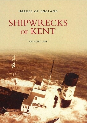 Shipwrecks of Kent - Anthony Lane