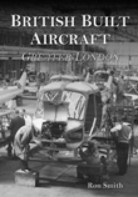 British Built Aircraft Volume 1 - Ron Smith