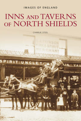 Inns and Taverns of North Shields - Charlie Steel