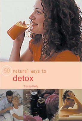 50 Ways to Detox Naturally - Tracey Kelly