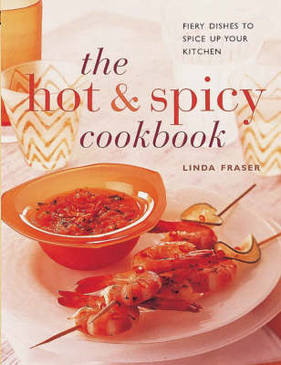 The Hot and Spicy Cookbook - Linda Fraser