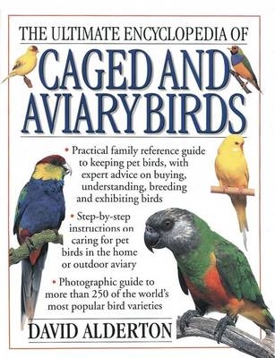 The Ultimate Encyclopedia of Caged Aviary Birds - David Alderton