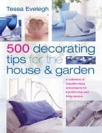 500 Decorating Tips for the House and Garden - Tessa Evelegh