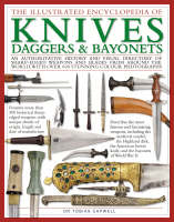 The Illustrated Encyclopedia of Knives, Daggers and Bayonets - Tobias Capwell