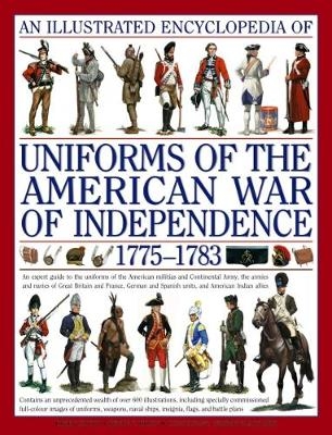 Illustrated Encyclopedia of Uniforms of the American War of Independence -  Kiley Kevin &  Smith Digby