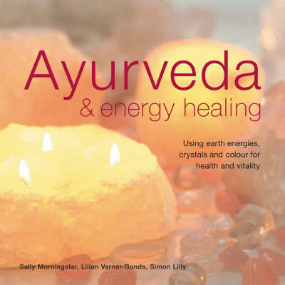 Ayurveda and Energy Healing - Sally Morningstar, Lilian Verner-Bonds, Simon Lilly