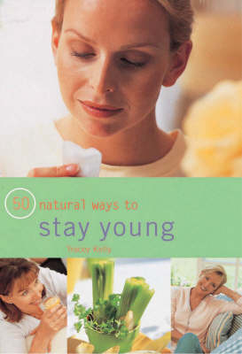 50 Natural Ways to Stay Young - Tracey Kelly