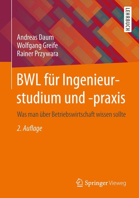 BWL für Ingenieurstudium und -praxis - Andreas Daum, Wolfgang Greife, Rainer Przywara