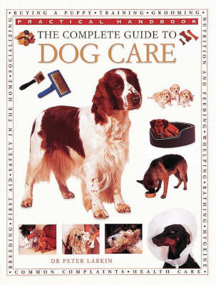 The Complete Guide to Dog Care - Peter Larkin