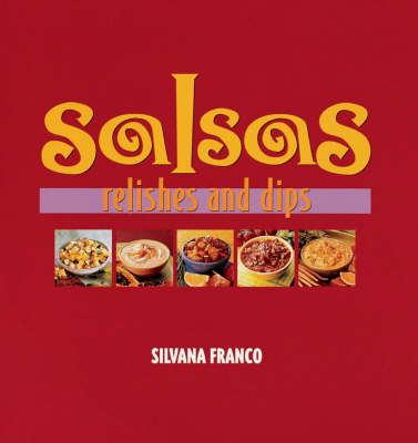 Salsas, Relishes and Dips - Silvana Franco