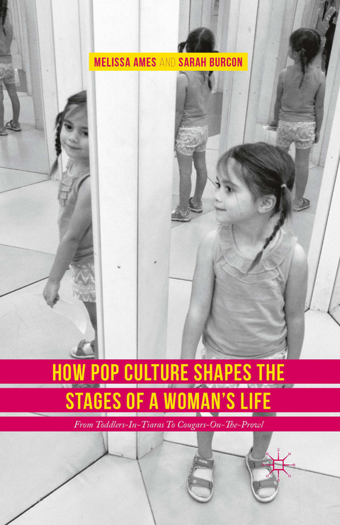 How Pop Culture Shapes the Stages of a Woman's Life -  Melissa Ames,  Sarah Burcon