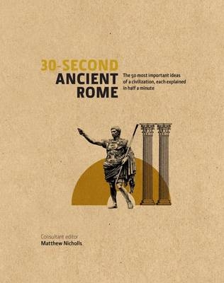 30-Second Ancient Rome - Matthew Nicholls, Luke Houghton