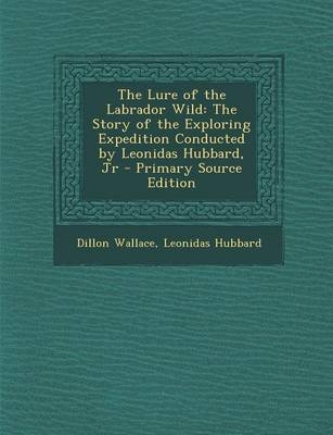 The Lure of the Labrador Wild - Dillon Wallace, Leonidas Hubbard  Jr.