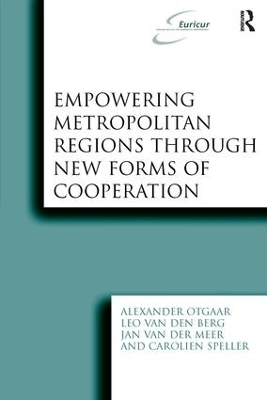 Empowering Metropolitan Regions Through New Forms of Cooperation - Alexander Otgaar, Leo Van Den Berg, Carolien Speller