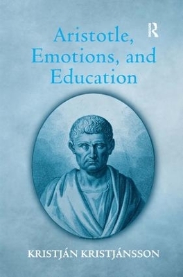 Aristotle, Emotions, and Education - Kristján Kristjánsson