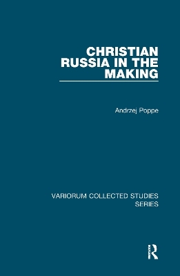 Christian Russia in the Making - Andrzej Poppe